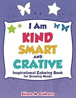 I am kind, smart and creative: Inspirational coloring book for growing minds B0F62Z5Q8K Book Cover