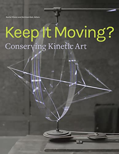 Keep It Moving? – Conserving Kinetic Art (Getty Publications – (Yale))