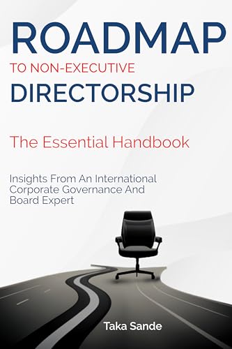 Roadmap to Non-Executive Directorship: The Essential Handbook: Insights From An International Corporate Governance And Board Expert