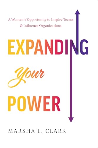Expanding Your Power: A Woman’s Opportunity to Inspire Teams & Influence Organizations
