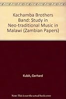 The Kachamba Brothers' Band: A study of neo-traditional music in Malawi (Zambian papers) 0719014085 Book Cover