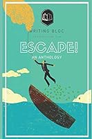 ESCAPE!: A Writing Bloc Anthology 1795252308 Book Cover