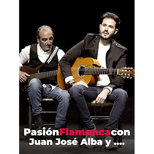 Pasión Flamenca con Juan José Alba y ....
