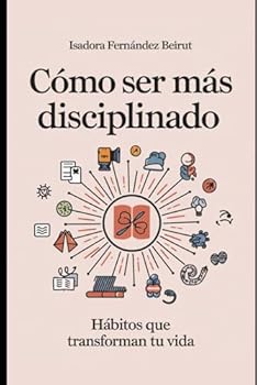 Paperback Cómo Ser Más Disciplinado: Hábitos que Transforman tu Vida (Spanish Edition) [Spanish] Book