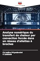 Analyse numérique du transfert de chaleur par convection forcée dans un réseau d'ailettes à broches 620929829X Book Cover
