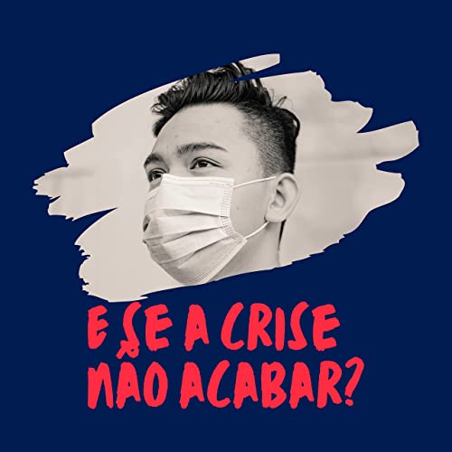 E SE A CRISE N&Atilde;O ACABAR