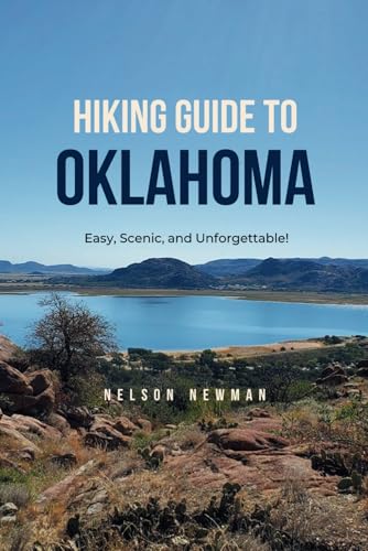 Hiking Guide To Oklahoma: Explore, Exercise, and Enjoy the Outdoors! (Top Hiking Destinations and...