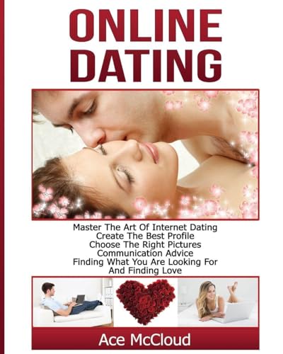 Online Dating: Master The Art of Internet Dating: Create The
