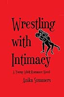 Wrestling with Intimacy: A Young Adult Romance Novel 1989607055 Book Cover