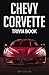 Chevy Corvette Trivia Book: Uncover The History & Facts Every Corvette Fan Needs To Know!