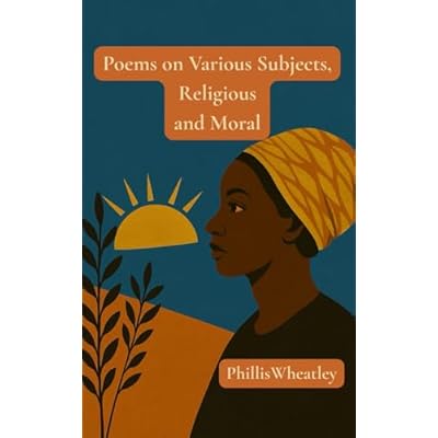 Poems On Various Subjects, Religious And Moral: (Annotated) The First Black Woman's Book of Poetry, The 1773 Masterpiece Collection