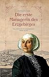 schneeberg erzgebirge hotel büttner  Die erste Managerin des Erzgebirges: Das Leben der Rosina Schnorr 1618-1679
