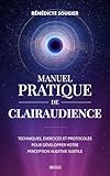  Manuel pratique de clairaudience: Techniques, exercices et protocoles pour développer votre perception auditive subtile