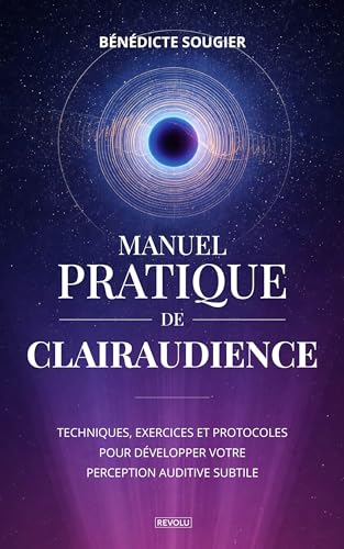 Manuel pratique de clairaudience: Techniques, exercices et protocoles pour développer votre perception auditive subtile