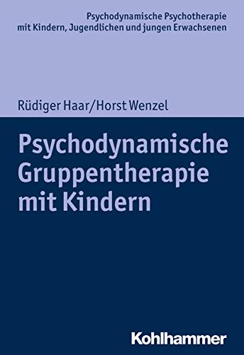 Psychodynamische Gruppentherapie mit Kindern (Psychodynamische Psychotherapie mit Kindern, Jugendlichen und jungen Erwachsenen: Perspektiven für Theorie, ... im 21. Jahrhundert) (German Edition)