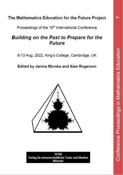 Building on the Past to Prepare for the Future: Proceedings of the 16th International Conference. King’s College, August 8 – 13, 2022 (Conference Proceedings in Mathematics Education)