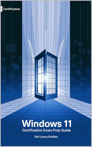 Windows 11 Certification Exam Prep Guide: Master Microsoft Exams with Practice Questions, Hands-On Labs, and Real-World Scenarios for Modern IT Professionals