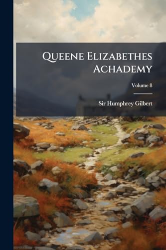 Queene Elizabethes Achademy; Volume 8
