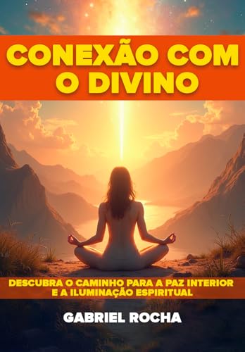 Conexão com o Divino: Descubra o Caminho para a Paz Interior e a Iluminação Espiritual