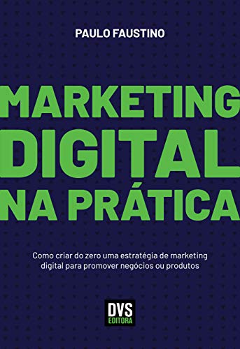 Marketing Digital na Prática: Como criar do zero uma estratégia d...