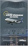  A320 Sistemas del avión: Manual aeronáutico para pilotos