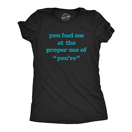 Womens You Had Me At The Proper Use Of You're Tshirt Funny Correcting Grammar Tee Crazy Dog Women's Novelty Tshirts Premium Cotton Blend Graphic Tees Heather Black M #TOP21