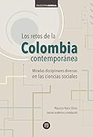 Los retos de la Colombia contemporánea. Miradas disciplinares diversas en las ciencias sociales 9587745345 Book Cover