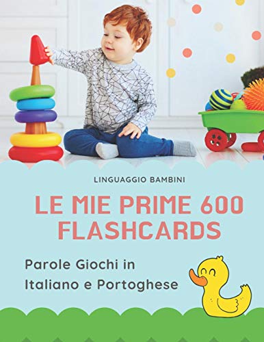 Le mie Prime 600 Flashcards Parole Giochi in Italiano e Portoghese: Dizionario illustrato bilingue carte montessori per espandere il vocabolario di ... piccoli elementari giunti. (Italian Edition)