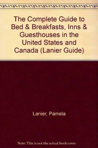 The Complete Guide to Bed & Breakfasts, Inns & Guesthouses in the United States and Canada (Lanier...
