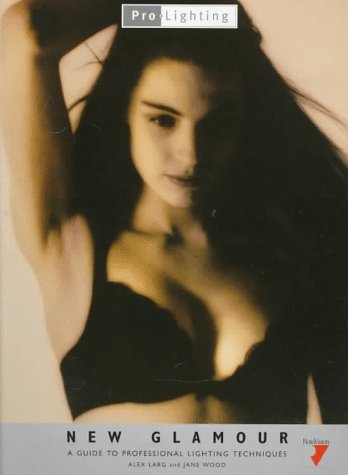 New Glamour: Guide to Professional Lighting Techniques (Pro-Lighting): Written by Alex Larg, 1997 Edition, (Edition Unstated) Publisher: Rotovision [Paperback]