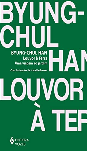 Louvor à Terra: Uma viagem ao jardim - Han, Byung-Chul