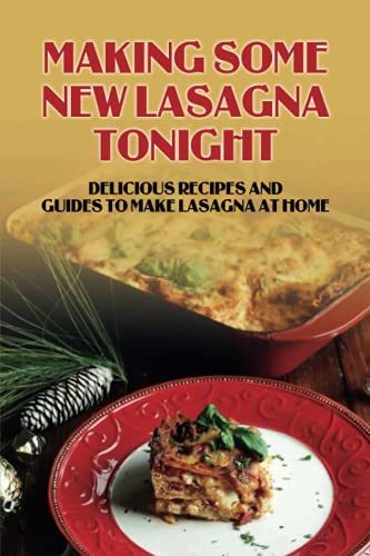 Making Some New Lasagna Tonight: Delicious Recipes And Guides To Make Lasagna At Home: Classic Lasagna Recipe