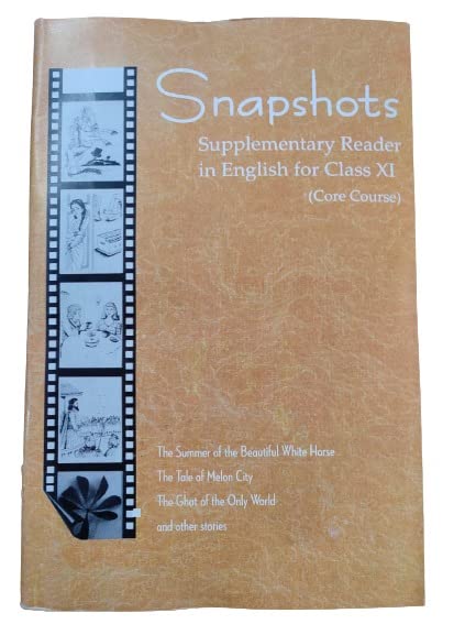 Snap Shots Supplementary Reader In English For Class 11th The Tale Of Melon City, The Summer Of The Beautiful White Horse, The Ghat Of The Only World And Other Stories Book 2022 - 23