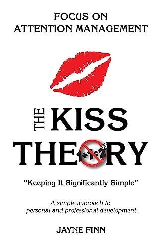 The KISS Theory: Focus on Attention Management: Keep It Strategically Simple "A simple approach to personal and professional development."