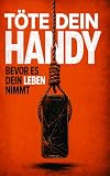 Töte dein Handy: Bevor es dein Leben nimmt