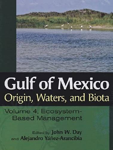 Gulf of Mexico Origin, Waters, and Biota: Volume 4, Ecosystem-Based Management (Harte Research Institute for Gulf of Mexico Studies Series, Sponsored ... Studies, Texas A&M University-Corpus Christi)