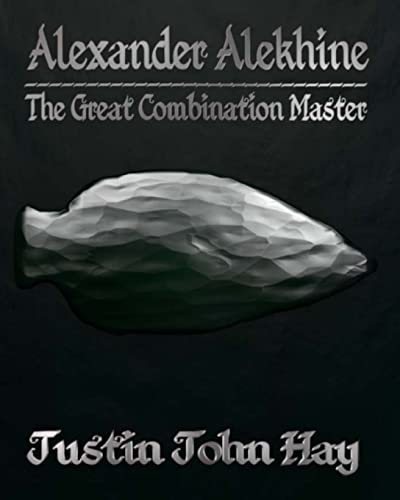 Alexander Alekhine: The Great Combination Master