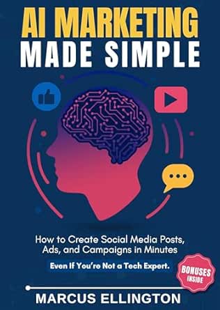 AI Marketing Made Simple: How to Create Social Media Posts, Ads, ...