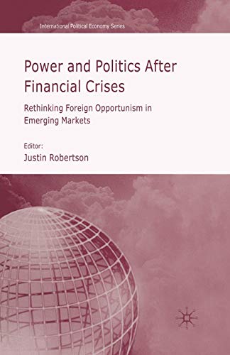 Power and Politics After Financial Crises: Rethinking Foreign Opportunism in Emerging Markets (International Political Economy Series)