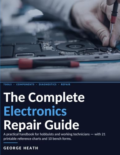 The Complete Electronics Repair Guide: A practical handbook for h...