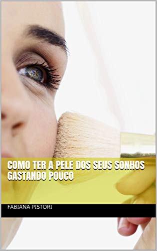 Como ter a pele dos seus sonhos gastando pouco