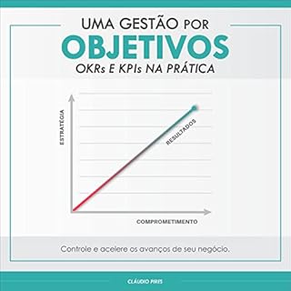 Uma Gest&atilde;o Por Objetivos: OKRs e KPIs Na Pr&aacute;tica Audiolivro Por Cl&aacute;udio Pires capa