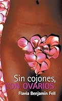 Sin Cojones, Con Ovarios 1506505139 Book Cover