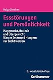 Essstörungen und Persönlichkeit: Magersucht, Bulimie und Übergewicht - Warum Essen und Hungern zur Sucht werden
