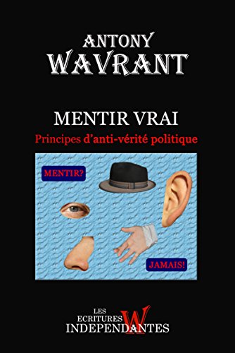Télécharger Mentir Vrai, principes d'anti-vérité politique PDF Ebook En Ligne