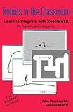 Robots in the Classroom: Learn to Program with RobotBASIC (No Robot Hardware Required)
