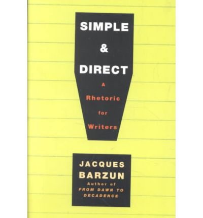 Image of By Barzun, Jacques ( Author ) [ Simple & Direct: A Rhetoric for Writers By Dec-2001 Paperback