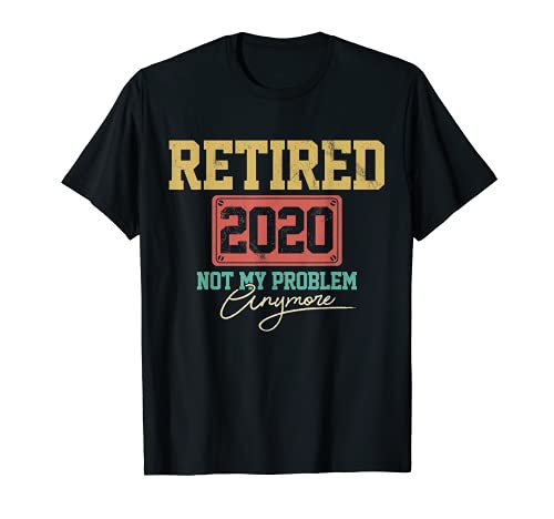 Retirado 2020 Not My Problem Anymore divertido regalo de jubilación Camiseta
