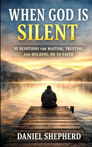When God Is Silent: 30 Devotions for Waiting, Trusting, and Holding on to Faith (The Waiting Faith Devotional Series, Band 1)