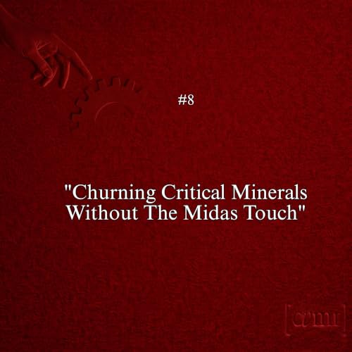 Observation Eight &ndash; Churning The Critical Minerals Without The Midas Touch
